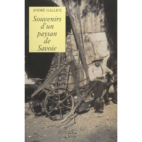 Les Mémoires D'andré Gallice (3). Souvenirs D'un Paysan De Savoie