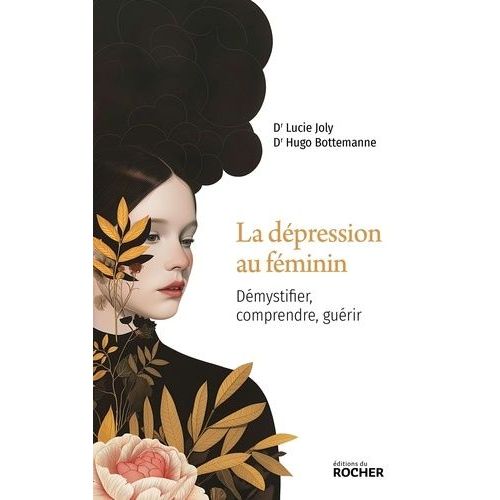 La Dépression Au Féminin - Démystifier, Comprendre, Guérir