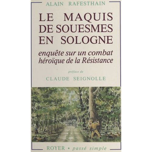 Le Maquis De Souesmes En Sologne. Enquête Sur Un Combat Héroïque De La Résistance