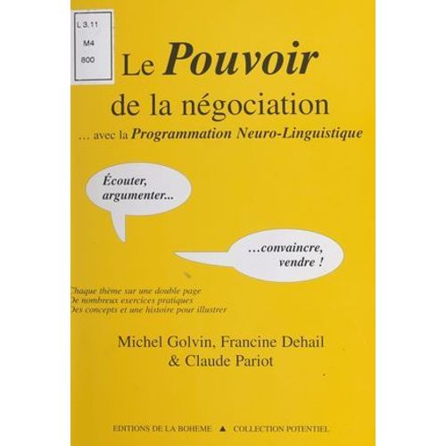 Le Pouvoir De La Négociation Avec La Programmation Neuro-Linguistique : Écouter, Argumenter, Convaincre, Vendre !