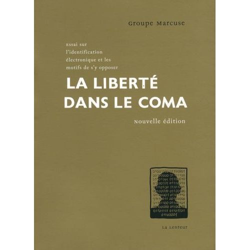 La Liberté Dans Le Coma - Essai Sur L'identification Électronique Et Les Motifs De S'y Opposer