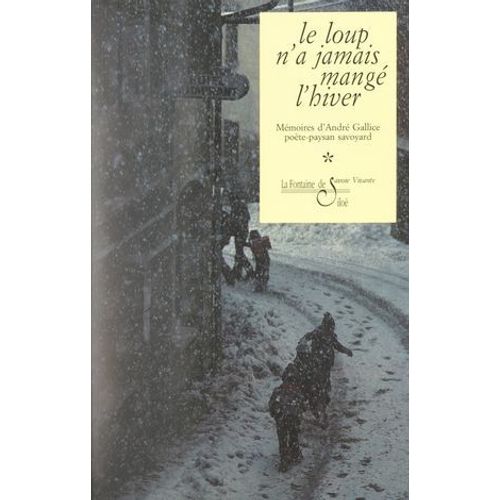 Les Mémoires D'andré Gallice (1). Le Loup N'a Jamais Mangé L'hiver