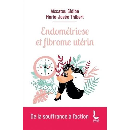 Endométriose Et Fibrome Utérin - De La Souffrance À L'action
