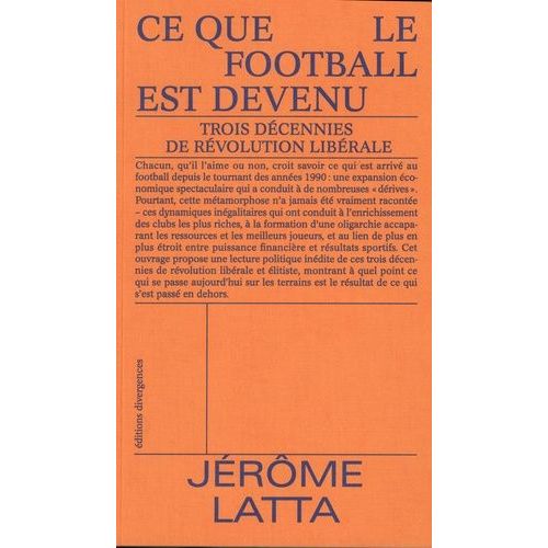 Ce Que Le Football Est Devenu - Trois Décennies De Révolution Libérale