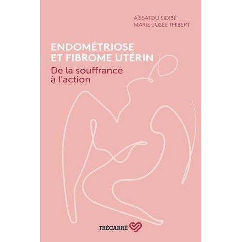 Endométriose Et Fibrome Utérin - De La Souffrance À L'action