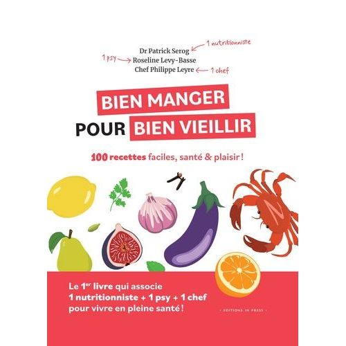 Bien Manger Pour Bien Vieillir - 100 Recettes Faciles, Santé & Plaisir !