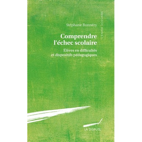 Comprendre L'échec Scolaire - Elèves En Difficultés Et Dispositifs Pédagogiques
