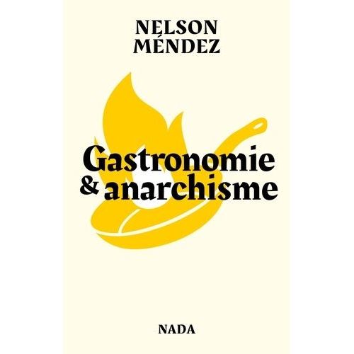 Gastronomie Et Anarchisme - Ou La Formidable Utopie D'allier Fourneaux, Barricades, Plaisir Et Liberté