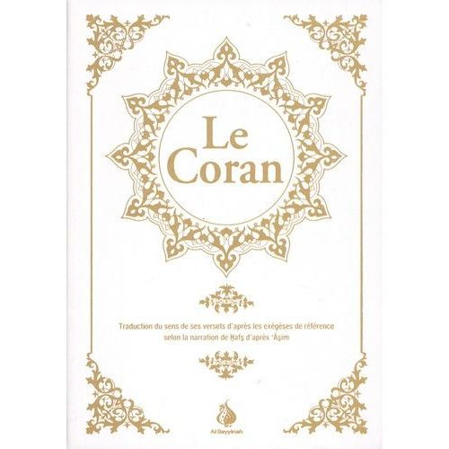 Le Coran - Traduction Du Sens De Ses Versets D'après Les Exégèses De Référence Selon La Narration De Hafs D'après 'asim - Blanc Dorure