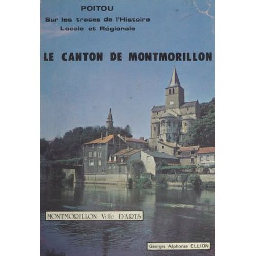 Poitou, Sur Les Traces De L'histoire Locale Et Régionale (2). Le Canton De Montmorillon