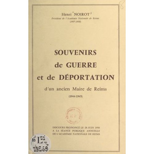 Souvenirs De Guerre Et De Déportation D'un Ancien Maire De Reims, 1944-1945
