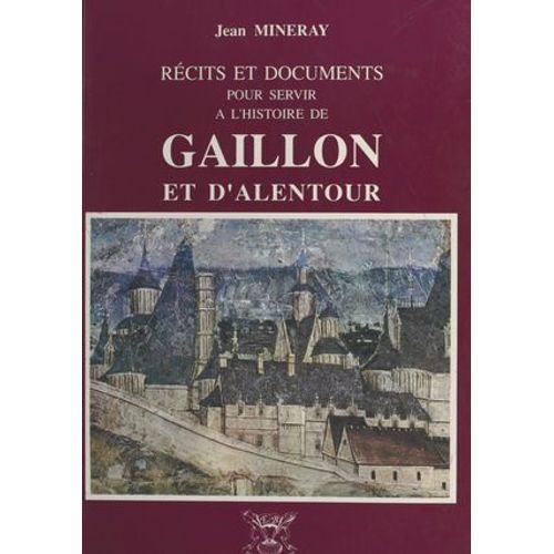 Récits Et Documents Pour Servir À L'histoire De Gaillon Et D'alentour
