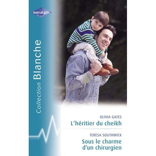 L'héritier Du Cheikh - Sous Le Charme D'un Chirurgien (Harlequin Blanche)