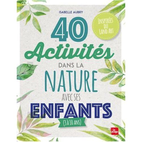 40 Activités Dans La Nature Avec Ses Enfants