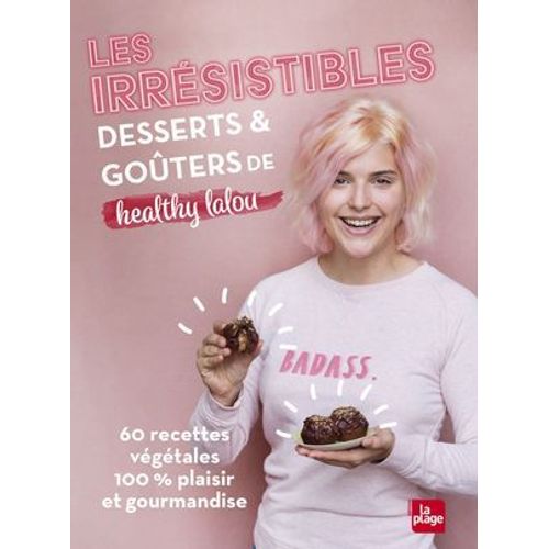 Les Irrésistibles Desserts Et Goûters De Healthy Lalou