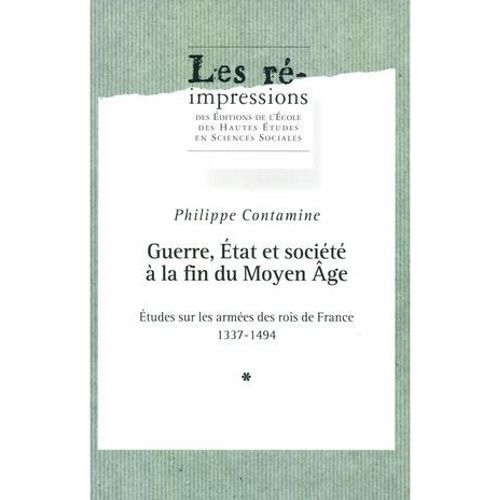 Guerre, État Et Société À La Fin Du Moyen Âge. Tome 1