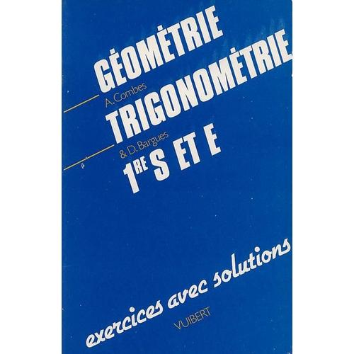 Geometrie Trigonometrie 1ere S Et E, Exercices Avec Solutions - Tome 2