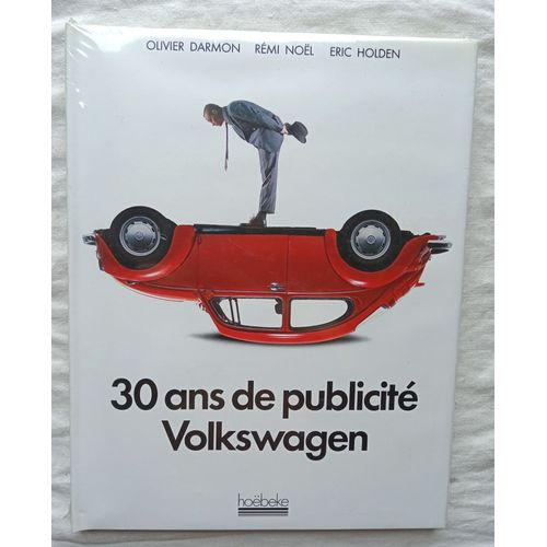 Olivier Darmon / Rémi Noël / Eric Holden, 30 Ans De Publicité : Volkswagen, Hoëbeke, 1999