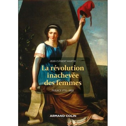 La Révolution Inachevée Des Femmes - France 1770 - 1820