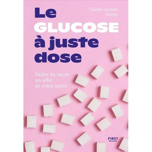 Le Glucose À Juste Dose - Faite Du Sucre Un Allié De Votre Santé