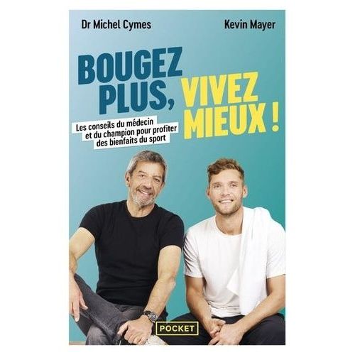 Bougez Plus, Vivez Mieux - Les Conseils Du Médecin Et Du Champion Pour Profiter Des Bienfaits Du Sport
