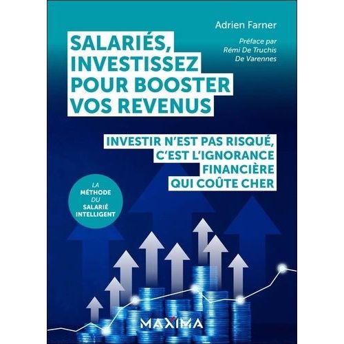 Salariés, Investissez Pour Booster Vos Revenus - Investir N'est Pas Risqué, C'est L'ignorance Financière Qui Coûte Cher