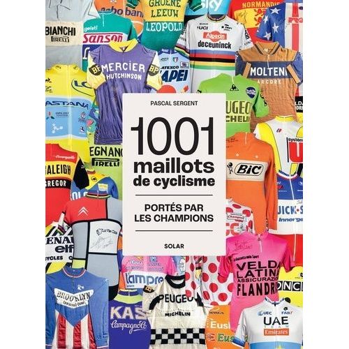 1001 Maillots De Cyclisme - Portés Par Les Champions