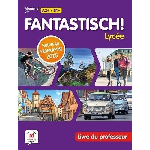 Allemand 2de A2+/B1+ Fantastisch! Lycée - Livre Du Professeur