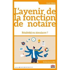 L'avenir De La Fonction De Notaire - Réalité(S) Ou Simulacre ?