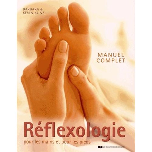 Manuel Complet De Réflexologie Pour Les Mains Et Pour Les Pieds