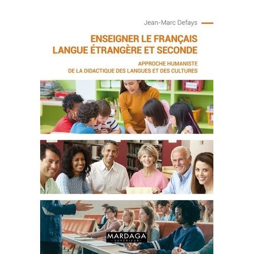 Enseigner Le Français Langue Étrangère Et Seconde - Approche Humaniste De La Didactique Des Langues Et Des Cultures