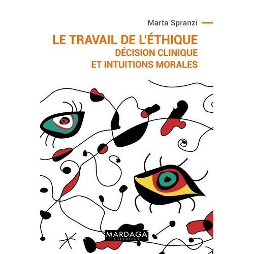 Le Travail De L'éthique - Décision Clinique Et Intuitions Morales