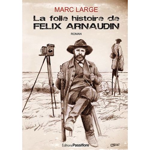 La Folle Histoire De Félix Arnaudin