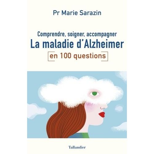 La Maladie D'alzheimer En 100 Questions - Comprendre, Soigner, Accompagner