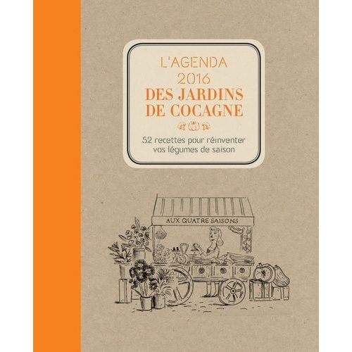 L'agenda 2016 Des Jardins De Cocagne - 52 Recettes Pour Réinventer Vos Légumes De Saison