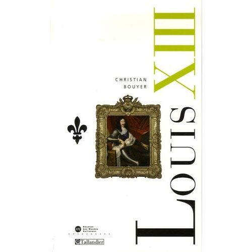 Louis Xiii - La Montée De L'absolutisme