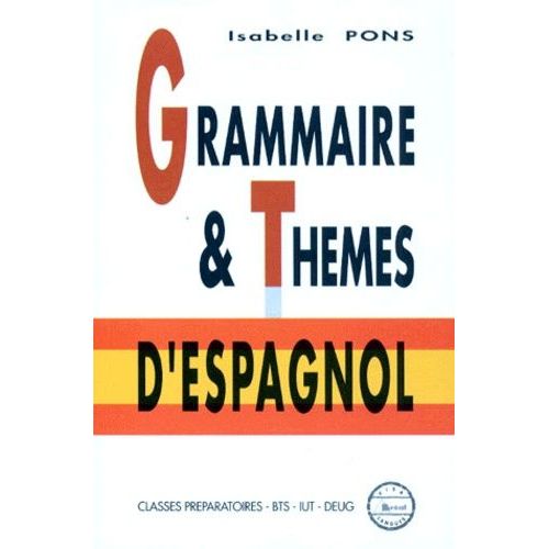 Grammaire Et Thèmes D'espagnol - Classes Préparatoires Aux Grandes Écoles, Premier Cycle Universitaire