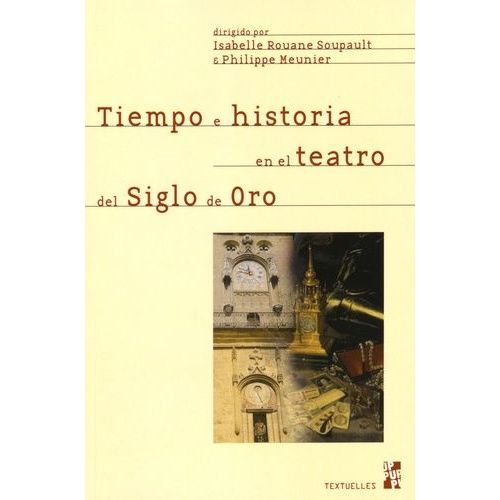 Tiempo E Historia En El Teatro Del Siglo De Oro