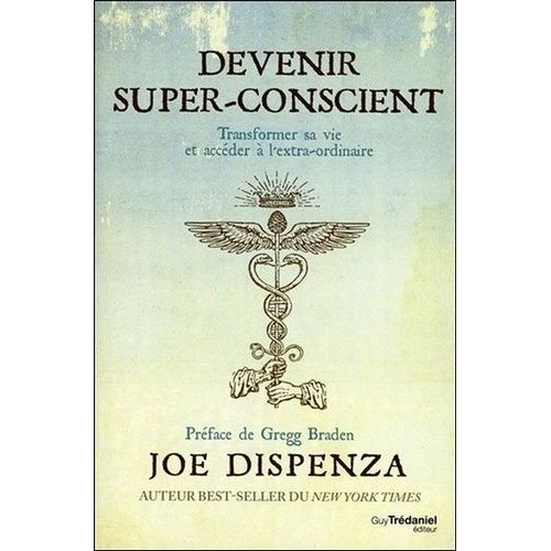 Devenir Super-Conscient - Transformer Sa Vie Et Accéder À L'extra-Ordinaire