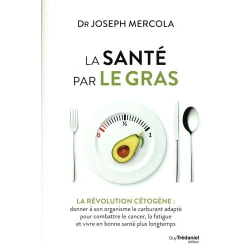 La Santé Par Le Gras - La Révolution Cétogène