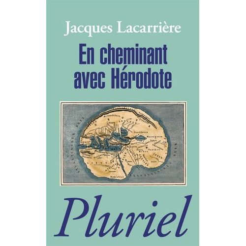 En Cheminant Avec Hérodote - Suivi De Les Plus Anciens Voyages Du Monde