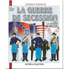 Officiers Et Soldats De La Guerre De Sécession - Tome 2, La