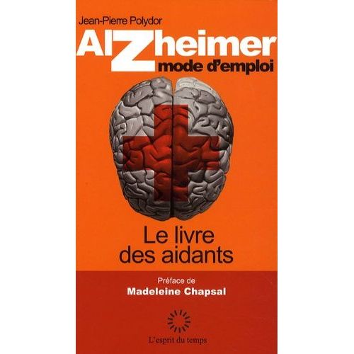 Alzheimer Mode D'emploi - Le Livre Des Aidants