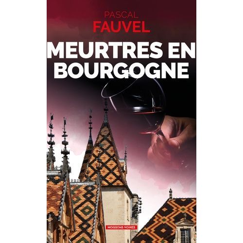 Meurtres En Bourgogne - J'irai Cracher Sur Le Meursault !