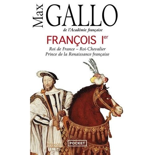 François Ier - Roi De France, Roi-Chevalier Prince De La Renaissance Française (1494-1547)