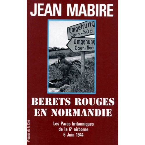 Berets Rouges En Normandie - Les Paras Britanniques De La 6ème Airborne, 6 Juin 1944