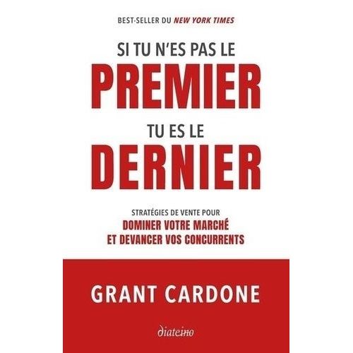 Si Tu N'es Pas Le Premier, Tu Es Le Dernier - Stratégies De Vente Pour Dominer Votre Marché Et Devancer Vos Concurrents