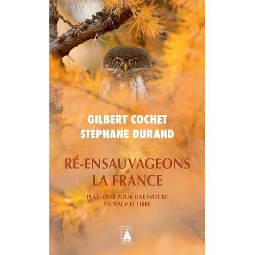 Ré-Ensauvageons La France - Plaidoyer Pour Une Nature Sauvage Et Libre