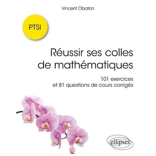 Réussir Ses Colles De Mathématiques - 101 Exercices Corrigés Et 81 Questions De Cours Corrigées
