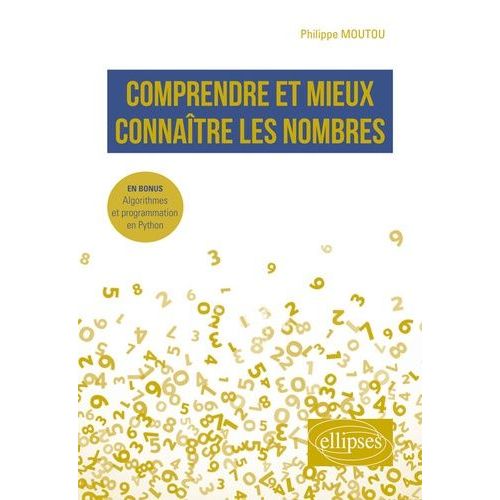 Comprendre Et Mieux Connaître Les Nombres - En Bonus : Algorithmes Et Programmation En Python